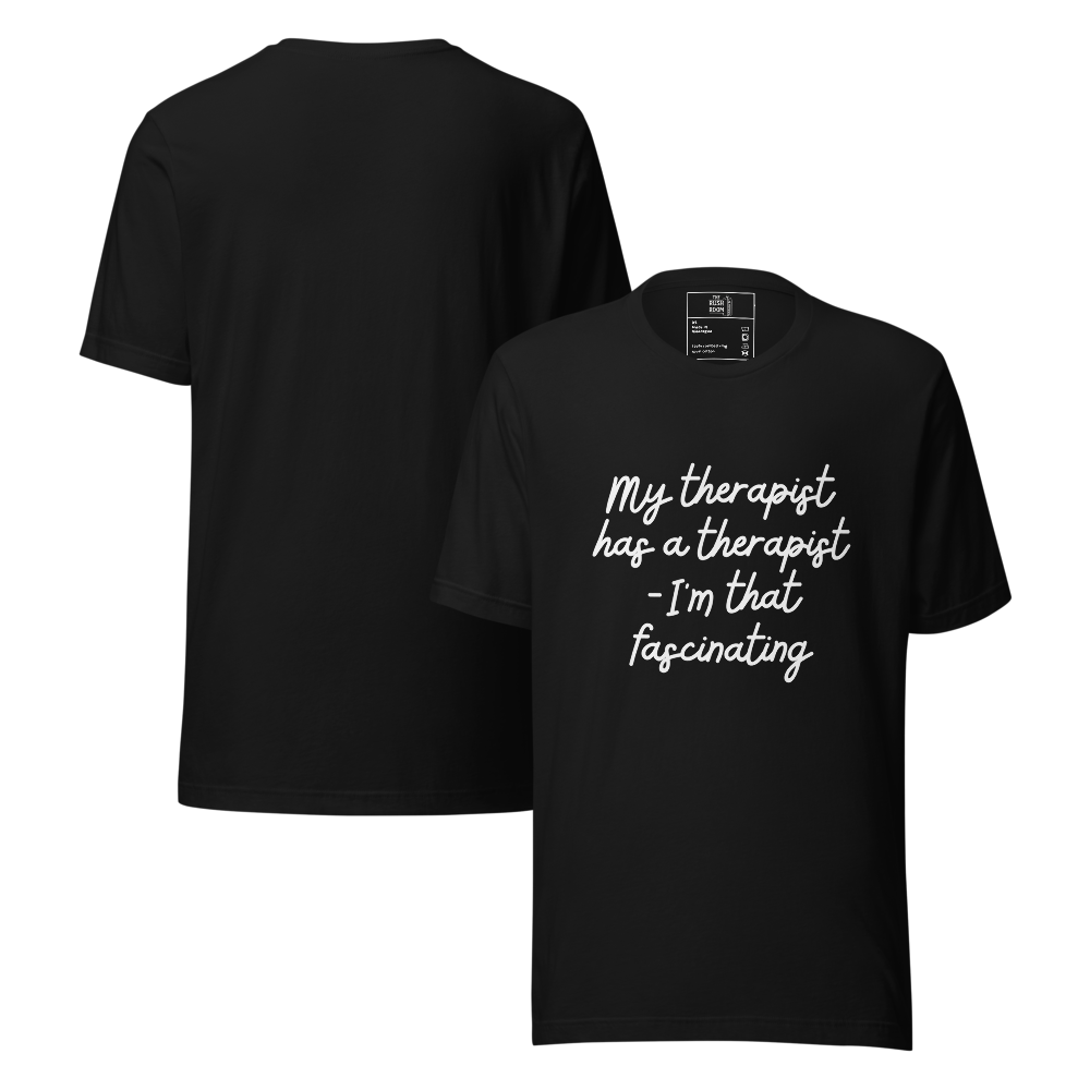 T-Shirt - My therapist has a therapist - I'm that fascinating
