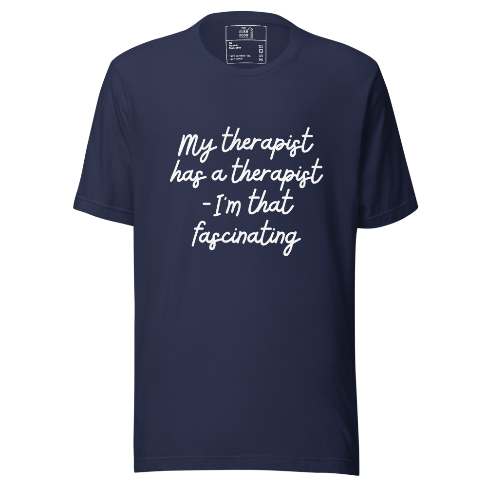 T-Shirt - My therapist has a therapist - I'm that fascinating