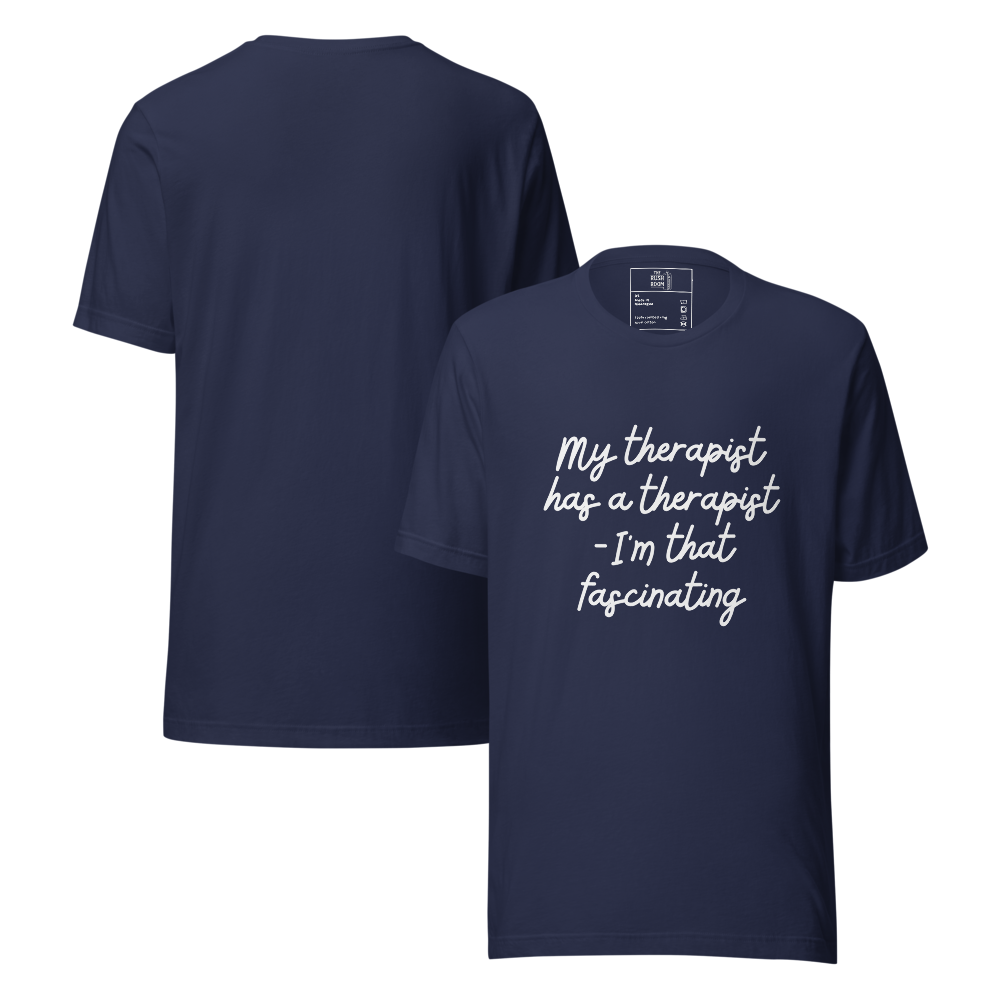 T-Shirt - My therapist has a therapist - I'm that fascinating