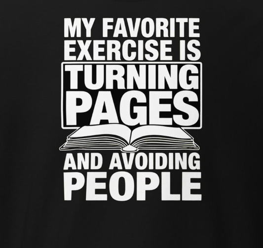 T-Shirt - My Favorite Exercise is Turning Pages and Avoiding People