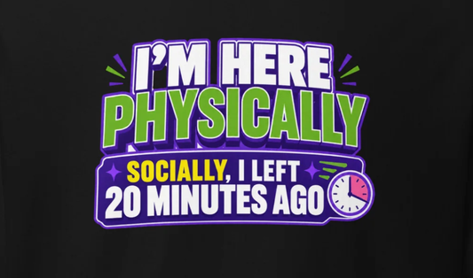 T-Shirt - I'm Here Physically